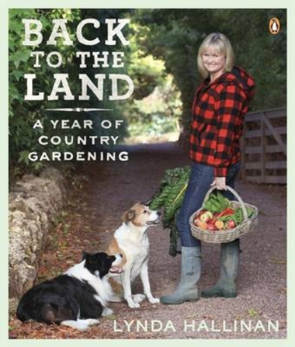 Back to the Land A Year of Country Gardening By Lynda Hallinan Signed